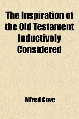 Book cover for The Inspiration of the Old Testament Inductively Considered; The Seventh Congregational Union Lecture