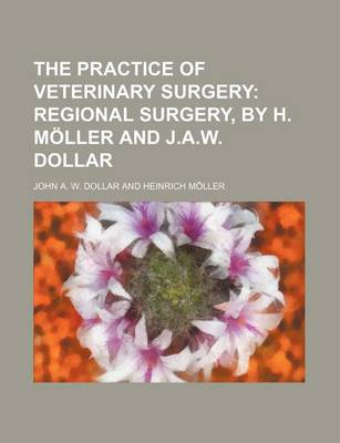 Book cover for The Practice of Veterinary Surgery; Regional Surgery, by H. Moller and J.A.W. Dollar