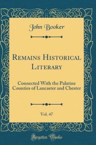 Cover of Remains Historical Literary, Vol. 47