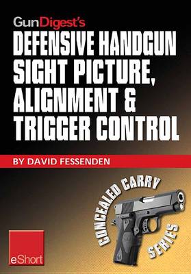 Book cover for Gun Digest's Defensive Handgun Sight Picture, Alignment & Trigger Control Eshort