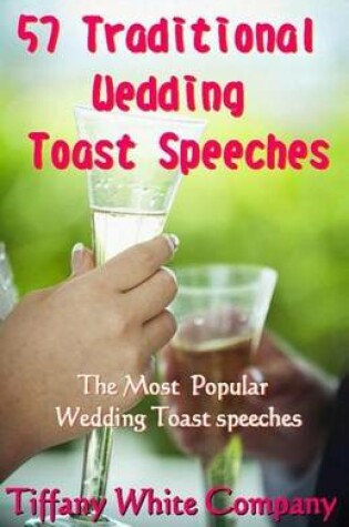 Cover of 57 Traditional Wedding Toast Speeches - The Most Popular Wedding Toast Speeches