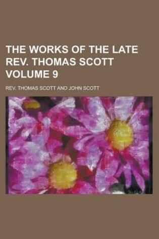 Cover of The Works of the Late REV. Thomas Scott Volume 9