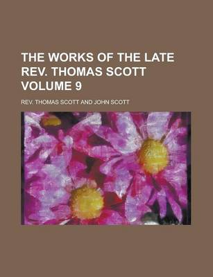 Book cover for The Works of the Late REV. Thomas Scott Volume 9