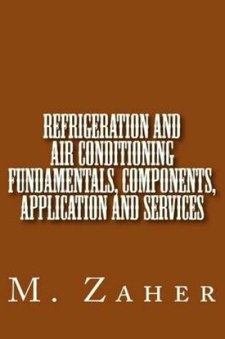 Cover of Refrigeration and Air Conditioning Fundamentals, Components, Application and Ser