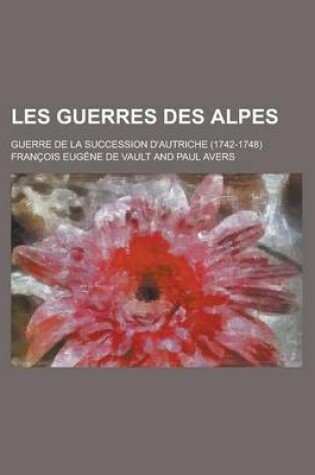 Cover of Les Guerres Des Alpes; Guerre de la Succession D'Autriche (1742-1748)