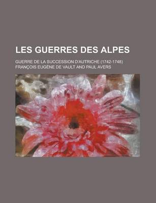 Book cover for Les Guerres Des Alpes; Guerre de la Succession D'Autriche (1742-1748)