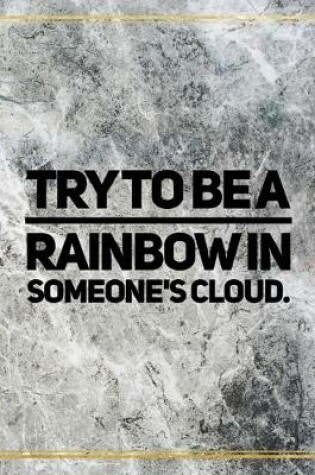 Cover of Try to be a rainbow in someone's cloud.