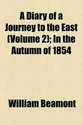 Book cover for A Diary of a Journey to the East Volume 2; In the Autumn of 1854