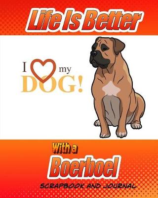 Book cover for Life Better Is Better With A Boerboel Scrapbook and Journal