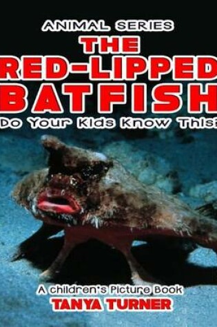 Cover of THE RED-LIPPED BATFISH Do Your Kids Know This?
