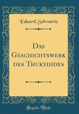 Book cover for Das Geschichtswerk Des Thukydides (Classic Reprint)