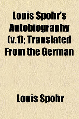 Book cover for Louis Spohr's Autobiography (V.1); Translated from the German