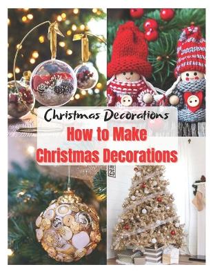 Book cover for Christmas Decorations How to Make Christmas Decorations