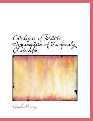 Book cover for Catalogue of British Hymenoptera of the Family Chalcidid