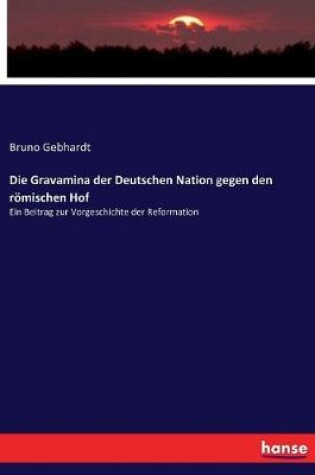 Cover of Die Gravamina der Deutschen Nation gegen den roemischen Hof