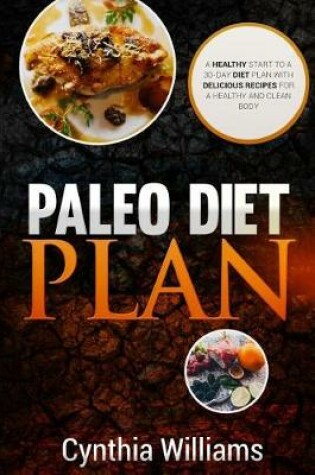 Cover of PALEO DIET PLAN A Healthy Start To A 30-Day Diet Plan With Delicious Recipes For