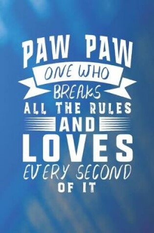 Cover of Paw Paw One Who Breaks All The Rules And Loves Every Second Of It