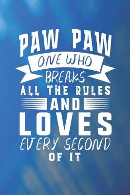 Book cover for Paw Paw One Who Breaks All The Rules And Loves Every Second Of It