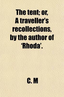 Book cover for The Tent; Or, a Traveller's Recollections, by the Author of 'Rhoda'.