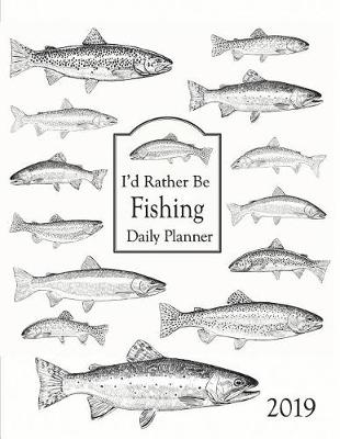 Book cover for I'd Rather Be Fishing 2019 Daily Planner