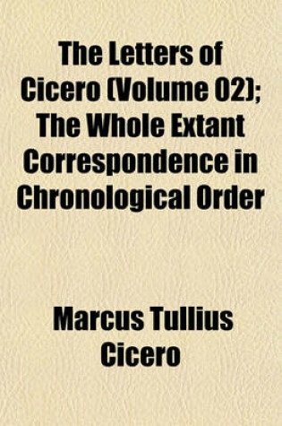 Cover of The Letters of Cicero (Volume 02); The Whole Extant Correspondence in Chronological Order