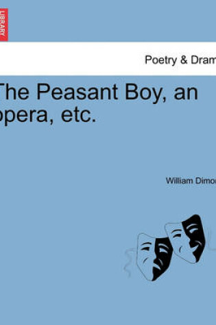 Cover of The Peasant Boy, an Opera, Etc.