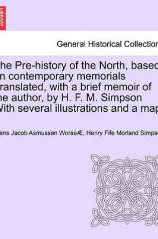 Cover of The Pre-History of the North, Based on Contemporary Memorials Translated, with a Brief Memoir of the Author, by H. F. M. Simpson with Several Illustrations and a Map.