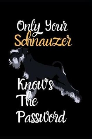 Cover of Only Your Schnauzer Knows The Password