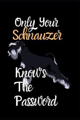 Book cover for Only Your Schnauzer Knows The Password