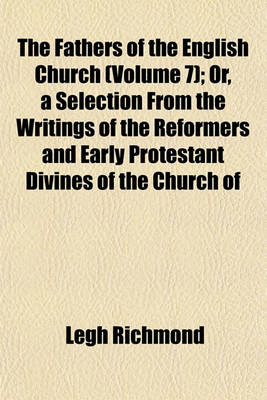 Book cover for The Fathers of the English Church (Volume 7); Or, a Selection from the Writings of the Reformers and Early Protestant Divines of the Church of