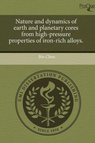 Cover of Nature and Dynamics of Earth and Planetary Cores from High-Pressure Properties of Iron-Rich Alloys