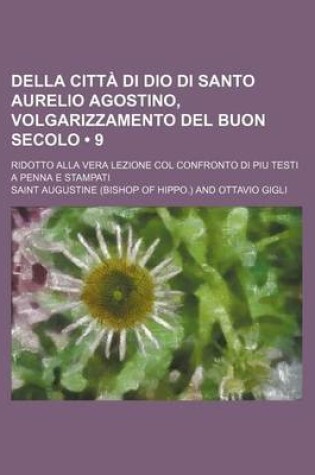 Cover of Della Citta Di Dio Di Santo Aurelio Agostino, Volgarizzamento del Buon Secolo (9); Ridotto Alla Vera Lezione Col Confronto Di Piu Testi a Penna E Stam