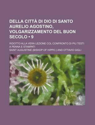 Book cover for Della Citta Di Dio Di Santo Aurelio Agostino, Volgarizzamento del Buon Secolo (9); Ridotto Alla Vera Lezione Col Confronto Di Piu Testi a Penna E Stam