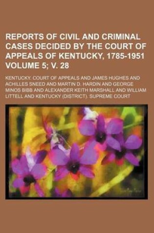 Cover of Reports of Civil and Criminal Cases Decided by the Court of Appeals of Kentucky, 1785-1951 Volume 5; V. 28