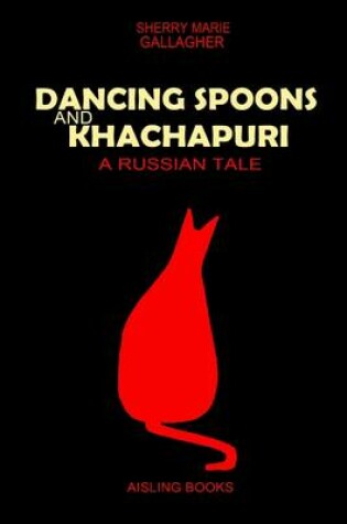 Cover of Dancing Spoons and Khachapuri: A Russian Tale