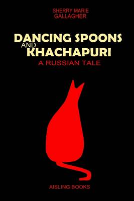 Cover of Dancing Spoons and Khachapuri: A Russian Tale