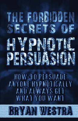Book cover for The Forbidden Secrets of Hypnotic Persuasion
