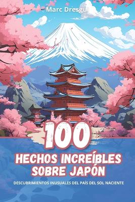 Book cover for 100 Hechos Increíbles sobre Japón