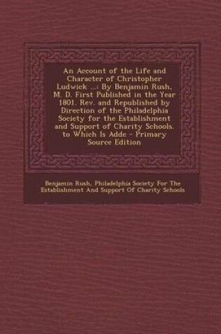 Cover of An Account of the Life and Character of Christopher Ludwick ...