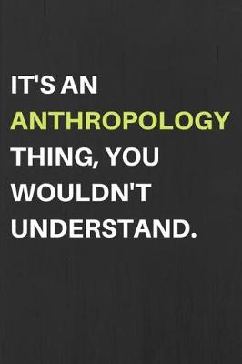 Book cover for It's an Anthropology Thing, You Wouldn't Understand.