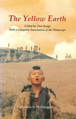 Book cover for The Yellow Earth - A Film by Chen Kaige, with a Complete Translation of the Filmscript