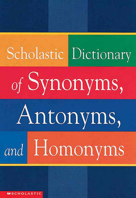 Cover of Scholastic Dictionary of Synonyms, Antonyms, and Homonyms