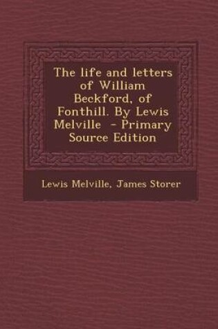 Cover of The Life and Letters of William Beckford, of Fonthill. by Lewis Melville - Primary Source Edition