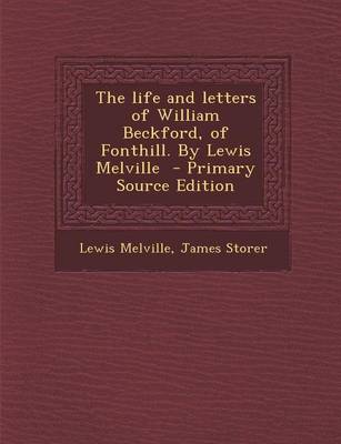 Book cover for The Life and Letters of William Beckford, of Fonthill. by Lewis Melville - Primary Source Edition