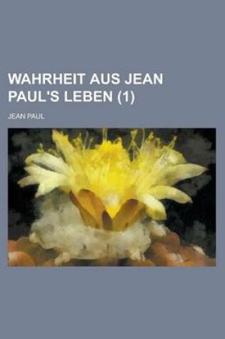 Cover of Wahrheit Aus Jean Paul's Leben (1 )