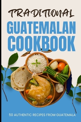 Book cover for Traditional Guatemalan Cookbook