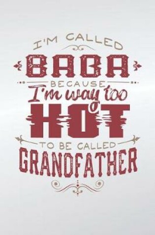 Cover of I'm Called Baba Because I'm Way Too Hot To Be Called Grandfather