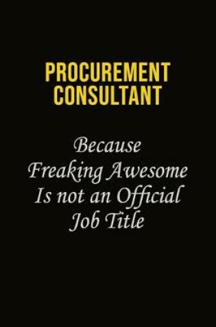 Cover of Procurement Consultant Because Freaking Awesome Is Not An Official Job Title