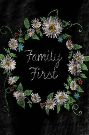 Cover of Family First;Chalkboard Pretty Floral Journal/Notebook/Gift For Women/Girls