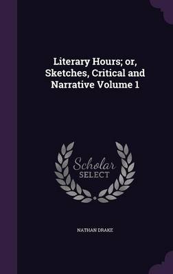 Book cover for Literary Hours; Or, Sketches, Critical and Narrative Volume 1